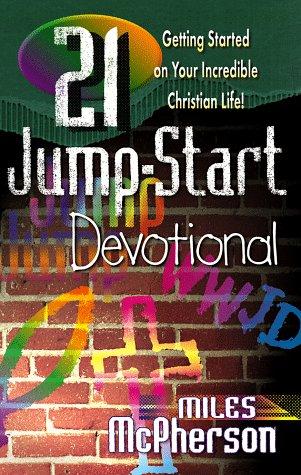 21 Jump-Start Devotional: Getting Started On Your Incredible Christian Life!: getting started on your incredible Christian life!