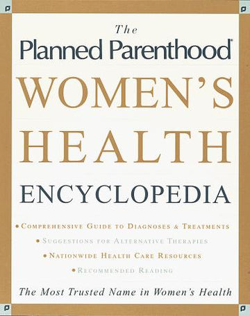 The Planned Parenthood Women's Health Encyclopedia