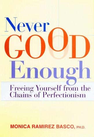 Never Good Enough: Freeing Yourself From The Chains Of Perfectionism