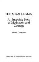 The Miracle Man: An Inspiring True Story Of Motivation & Courage