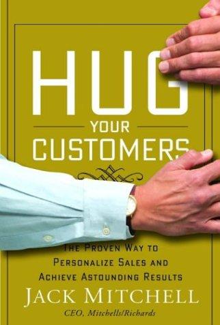 Hug Your Customers: The Proven Way To Personalize Sales And Achieve Astounding Results: the proven way to personalize sales and achieve astounding results