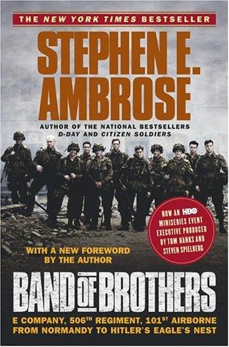 Band Of Brothers : E Company, 506th Regiment, 101st Airborne From Normandy To Hitler's Eagle's Nest