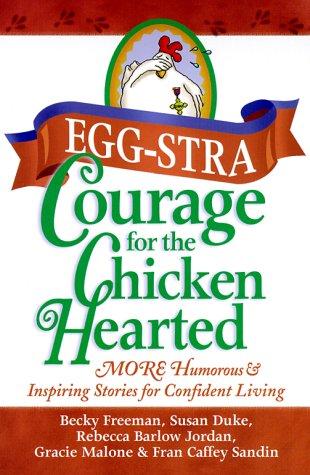 Eggstra Courage For The Chicken Hearted: More Humorous & Inspiring Stories For Confident Living: more heartfelt stories to encourage confident living
