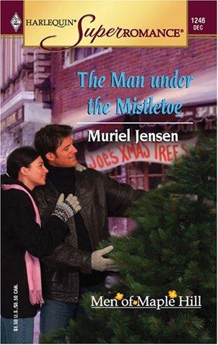 The Man Under The Mistletoe : The Men Of Maple Hill (Harlequin Superromance No. 1246): The Men Of Maple Hill