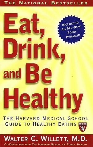 Eat, Drink, And Be Healthy: The Harvard Medical School Guide To Healthy Eating