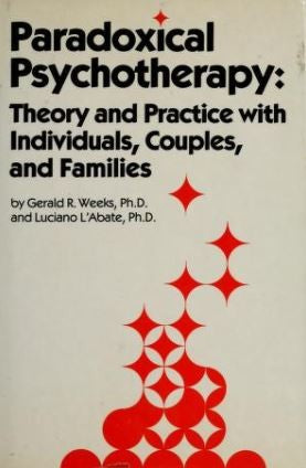 Paradoxical Psychotherapy: Theory & Practice With Individuals Couples & Families