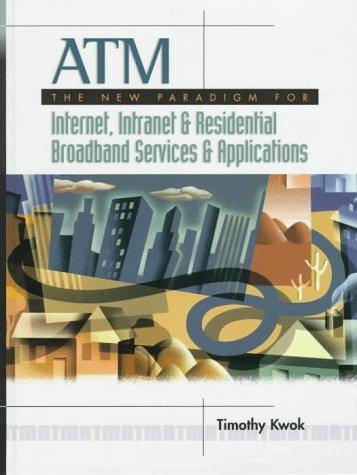 Atm: Framework For The Internet, Intranets And Residential Broadband Services And Applications: the new paradigm for Internet, Intranet, and residential broadband services and applications