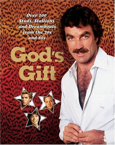 God's Gift: over 100 studs, stallions, and dreamboats from the 70s and 80s