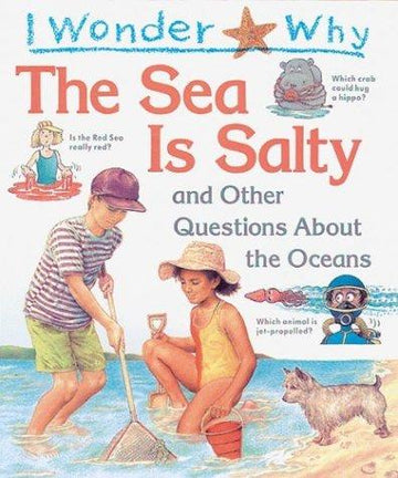 I Wonder Why The Sea Is Salty: And Other Questions About The Oceans (I Wonder Why)