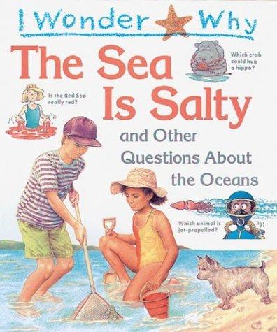 I Wonder Why The Sea Is Salty: And Other Questions About The Oceans (I Wonder Why)