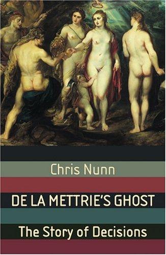 De La Mettrie's Ghost: The Story Of Decisions: the story of decisions