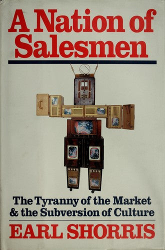 A Nation Of Salesmen: The Tyranny Of The Market And The Subversion Of Culture: the tyranny of the market and the subversion of culture