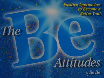The Be  Attitudes: Positive Approaches To Become A Better You