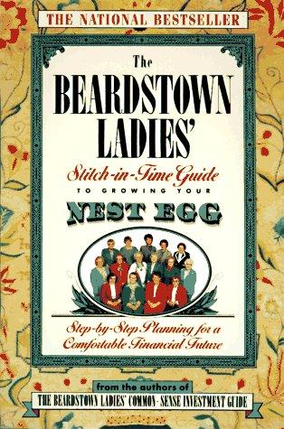 The Beardstown Ladies' Stitch-In-Time Guide To Growing Your Nest Egg: Step-By-Step Planning For A Comfortable Financial Future