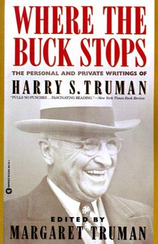 Where The Buck Stops: The Personal And Private Writings Of Harry S. Truman