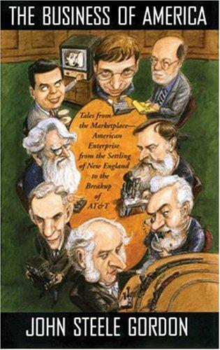The Business Of America: Tales From The Marketplace - American Enterprise From The Settling Of New England To The Breakup Of At&t