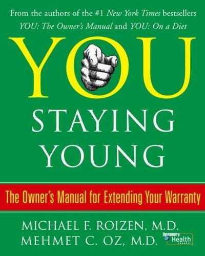 You: Staying Young: The Owner's Manual For Extending Your Warranty (You)