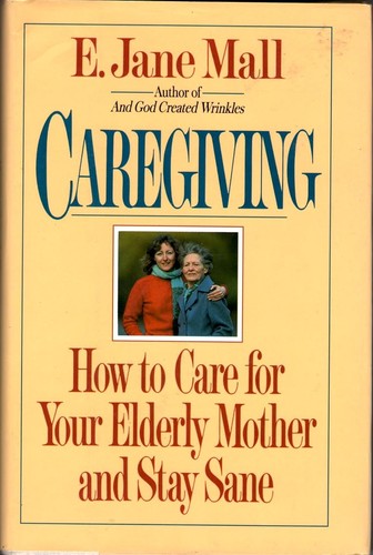 Caregiving: how to care for your elderly Mother and stay sane
