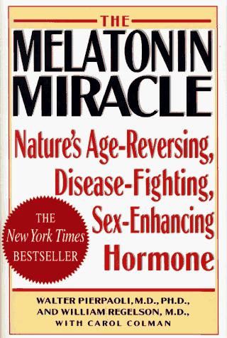 The Melatonin Miracle: Nature's Age-Reversing, Disease-Fighting, Sex-Enhancing Hormone: nature's age-reversing, disease-fighting, sex-enhancing hormone