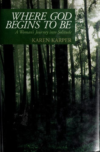 Where God Begins To Be: A Woman  Journey Into Solitude
