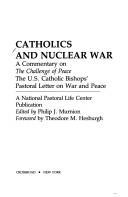 Catholics And Nuclear War: a commentary on The challenge of peace, the U.S. Catholic bishops' pastoral letter on war and peace