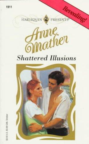 Shattered Illusions (Top Author) (Harlequin Presents, No 1911)