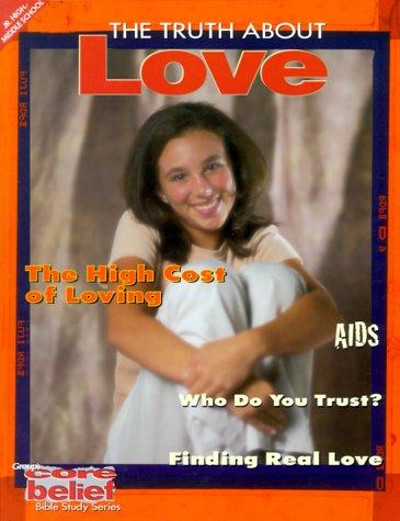The Truth About Love (Core Belief Bible Study)