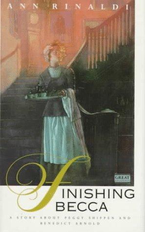 Finishing Becca: A Story About Peggy Shippen And Benedict Arnold