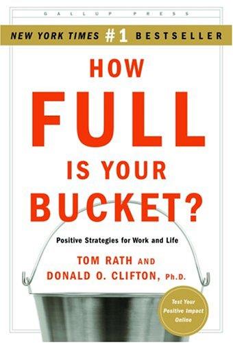 How Full Is Your Bucket? Positive Strategies For Work And Life: positive strategies for work and life