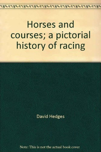 Horses And Courses;: a pictorial history of racing.