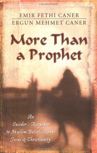 More Than A Prophet: An Insider's Response To Muslim Beliefs About Jesus & Christianity: an insider's response to Muslim beliefs about Jesus and Christianity