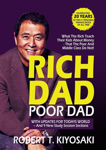 Rich Dad, Poor Dad: What The Rich Teach Their Kids About Money That The Poor And Middle Class Don't: what the rich teach their kids about money that the poor and middle class do not!