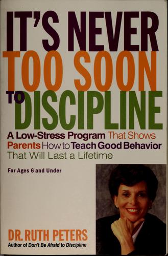 It's Never Too Soon To Discipline: A Low-Stress Program That Shows Parents How To Teach Good Behavior That Will Last A Lifetime (Autographed Copy))
