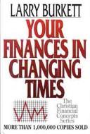 Your Finances In Changing Times (The Christian Financial Concepts Series)
