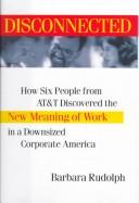Disconnected: how six people from AT&T discovered the new meaning of work in a downsized corporate America