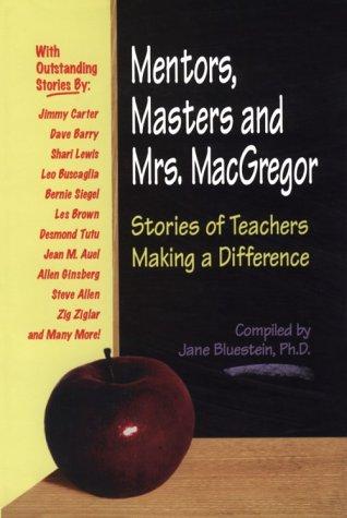 Mentors, Masters And Mrs. Macgregor: Stories Of Teachers Making A Difference