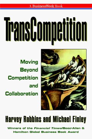 Transcompetition: Moving Beyond Competition And Collaboration (Businessweek Books)