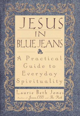 Jesus In Blue Jeans: A Practical Guide To Everyday Spirituality