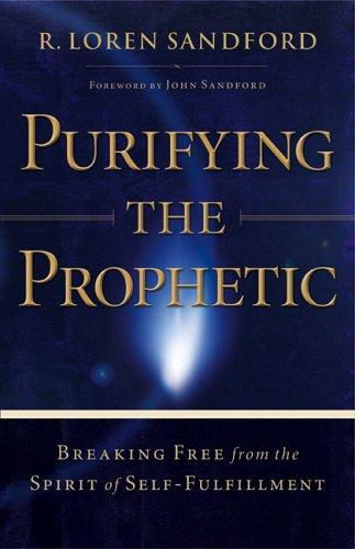 Purifying The Prophetic: Breaking Free From The Spirit Of Self-Fulfillment: Breaking Free from the Spirit of Self-Fulfillment