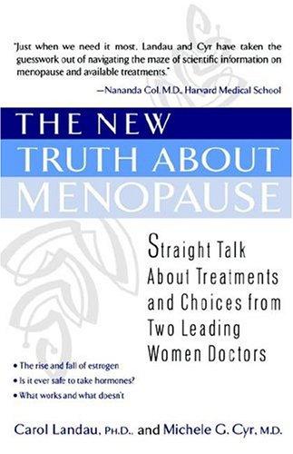 The New Truth About Menopause: straight talk about treatments and choices from two leading women doctors
