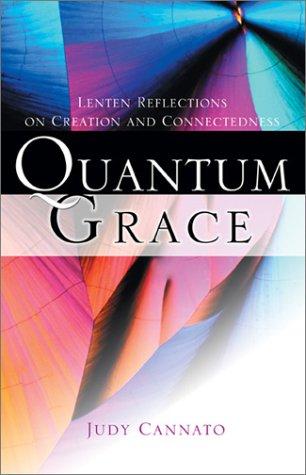 Quantum Grace: Lenten Reflections On Creation And Connectedness