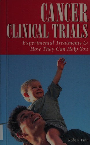 Cancer Clinical Trials (Patient-Centered Guides): experimental treatments & how they can help you