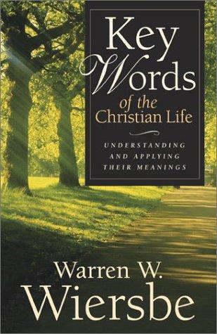 Key Words Of The Christian Life: Understanding And Applying Their Meanings