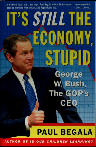It's Still The Economy, Stupid : George W. Bush, The Gop's Ceo: George W. Bush, the GOP's CEO