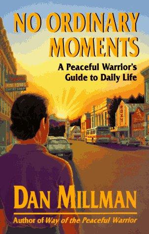 No Ordinary Moments: A Peaceful Warrior's Guide To Daily Life (Millman, Dan): a peaceful warrior's guide to daily life