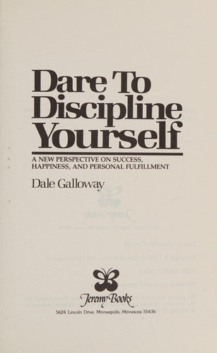 Dare To Discipline Yourself (A New Perspective On Success, Happiness And Personal Fulfillment)