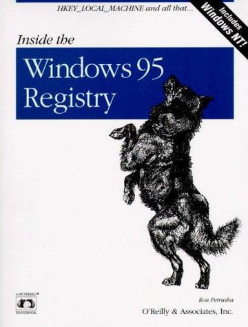 Inside The Windows 95 Registry: A Guide For Programmers, System Administrators And Users