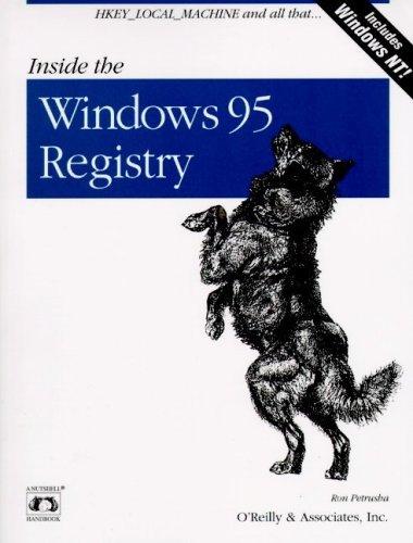 Inside The Windows 95 Registry: A Guide For Programmers, System Administrators And Users