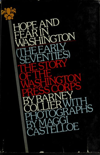 Hope and fear in Washington (the early seventies) : the story of the Washington press corps