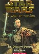 The Desperate Mission (Star Wars: The Last Of The Jedi, Book 1)
